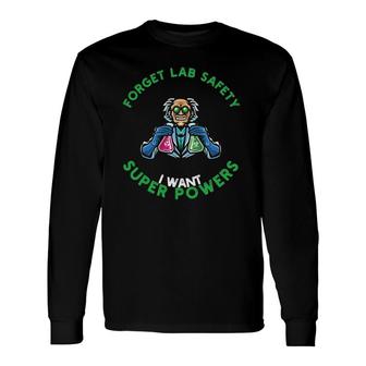 Forget Lab Safety I Want Superpowers For Chemistry Lovers Long Sleeve T-Shirt | Mazezy