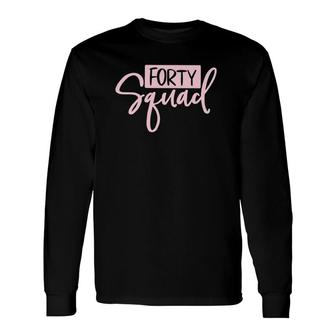 Forty Squad Forty Af Dad Mom 40Th Birthday Matching Outfits Long Sleeve T-Shirt T-Shirt | Mazezy