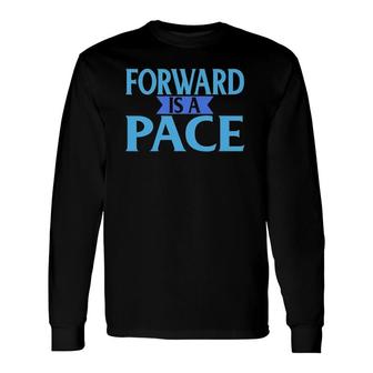 Forward Is A Pace Slow Running Runner Long Sleeve T-Shirt T-Shirt | Mazezy
