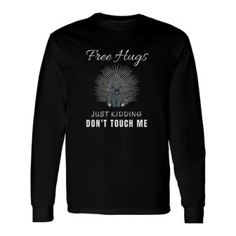 Free Hugs Just Kidding Do Not Touch Me Porcupine Introvert Long Sleeve T-Shirt - Seseable