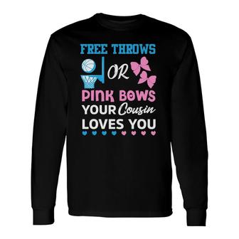 Free Throws Or Pink Bows Cousin Loves You Gender Reveal Long Sleeve T-Shirt T-Shirt | Mazezy