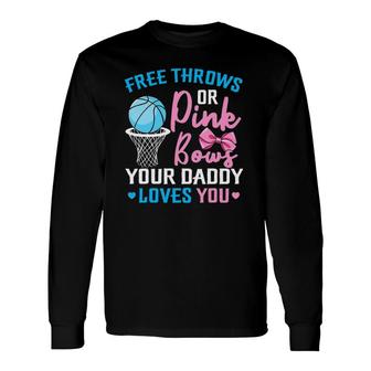 Free Throws Or Pink Bows Daddy Loves You Gender Reveal Long Sleeve T-Shirt T-Shirt | Mazezy