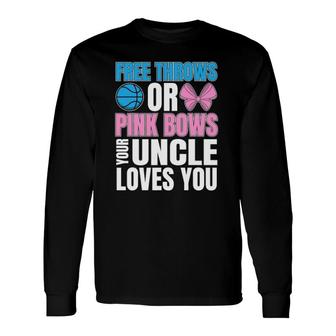 Free Throws Or Pink Bows Uncle Loves You Gender Reveal Long Sleeve T-Shirt T-Shirt | Mazezy