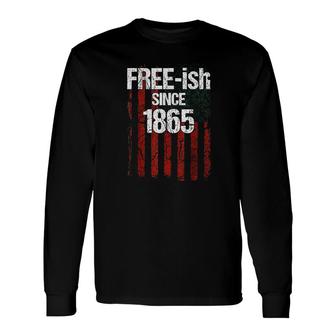 Freeish Since 1865 Juneteenth Day Flag Black Pride V2 Long Sleeve T-Shirt - Thegiftio UK
