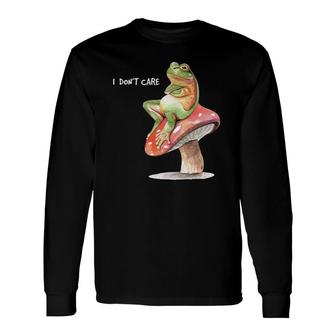 Frog Sitting On Mushroom Saying I Don't Care Long Sleeve T-Shirt T-Shirt | Mazezy