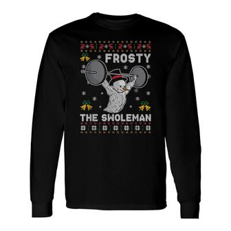 Frosty The Swoleman Ugly Snowman Gym Christmas Long Sleeve T-Shirt | Mazezy