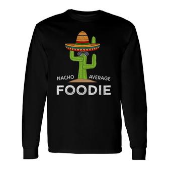 Fun Foodie Hobbyist Humor Meme Saying Foodie Long Sleeve T-Shirt T-Shirt | Mazezy