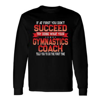 Fun Gymnastics Coach Gymnast Coaches Quote Long Sleeve T-Shirt | Mazezy