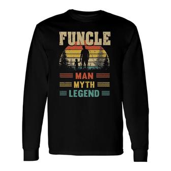 Funcle The Man The Myth The Legend Uncle Long Sleeve T-Shirt T-Shirt | Mazezy