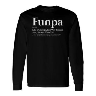 Funpa Definition Like Grandpa Funnier Smarter Than Dad Long Sleeve T-Shirt T-Shirt | Mazezy