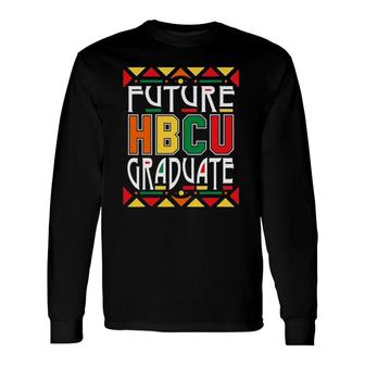 Future Hbcu Graduate Historical Black Colleges Universities Long Sleeve T-Shirt T-Shirt | Mazezy