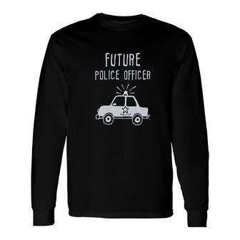 Future Police Officer For Policemen Long Sleeve T-Shirt T-Shirt | Mazezy
