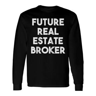 Future Real Estate Broker Long Sleeve T-Shirt | Mazezy