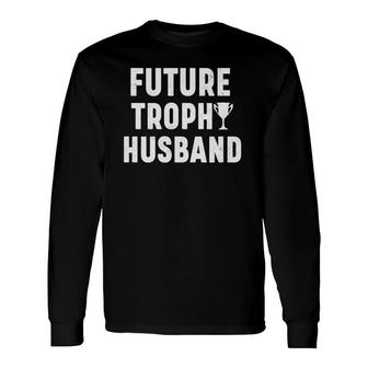 Future Trophy Husband Fiance 2021 Husband Spouse Wedding Long Sleeve T-Shirt T-Shirt | Mazezy