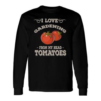 Gardening Love Garden Pun Growing Tomatoes Long Sleeve T-Shirt T-Shirt | Mazezy