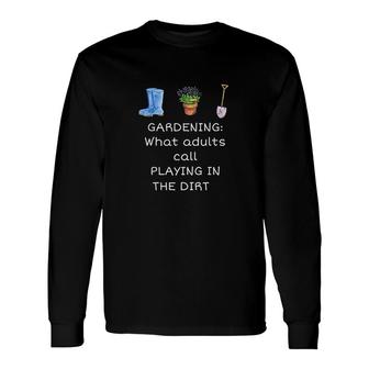 Gardening Playing In The Dirt Long Sleeve T-Shirt | Mazezy