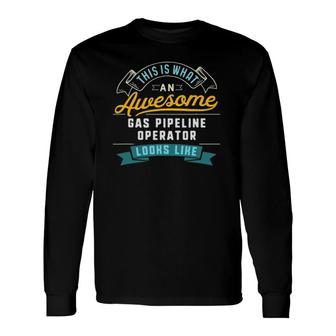 Gas Pipeline Operator Awesome Job Occupation Long Sleeve T-Shirt | Mazezy