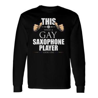 This Is What A Gay Saxophone Player Looks Like Lgbt Long Sleeve T-Shirt T-Shirt | Mazezy