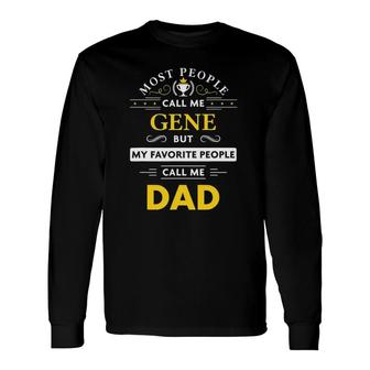 Gene Name My Favorite People Call Me Dad Long Sleeve T-Shirt T-Shirt | Mazezy