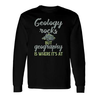 Geography Teacher Geology Rocks But Geography Long Sleeve T-Shirt T-Shirt | Mazezy