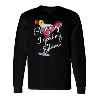 Getting Old Gag At My Age I Need My Glasses Wine Lover Long Sleeve T-Shirt | Mazezy