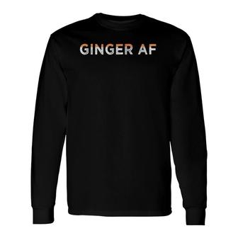 Ginger Af Redhead Hair Saying Gingers Gag Long Sleeve T-Shirt T-Shirt | Mazezy