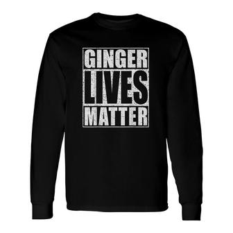 Ginger Lives Matter St Patrick Day Drinking All Lives Matter Long Sleeve T-Shirt - Seseable
