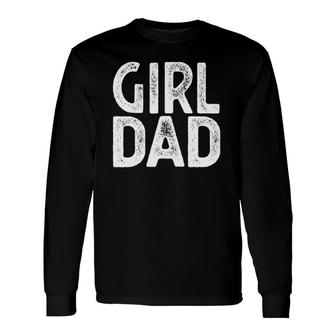 Girl Dad Fathers Day Tee From Wife Daughter Baby Girl Long Sleeve T-Shirt T-Shirt | Mazezy
