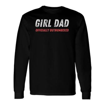 Girl Dad Outnumbered Father's Day Dad Of Girls Humor Long Sleeve T-Shirt T-Shirt | Mazezy