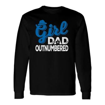 Girl Dad Outnumbered Father's Day From Son Daughter Wife Long Sleeve T-Shirt T-Shirt | Mazezy