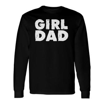 Girl Dad From Wife Daughter Baby Girl Father's Day Long Sleeve T-Shirt T-Shirt | Mazezy