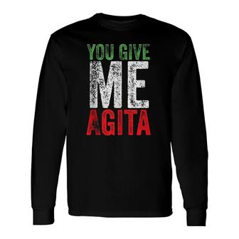 You Give Me Agita Italian Sayings Quote Long Sleeve T-Shirt T-Shirt | Mazezy
