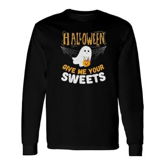 Give Me Your Sweets Horror Night Scary Halloween Tee Long Sleeve T-Shirt T-Shirt | Mazezy