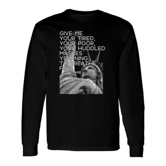 Give Me Your Tired Huddled Masses Statue Of Liberty Meme Tank Top Long Sleeve T-Shirt T-Shirt | Mazezy