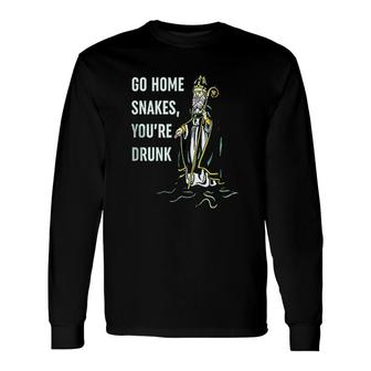 Go Home Snakes Youre Drunk St Patrick Day Irish Pride Long Sleeve T-Shirt - Thegiftio UK