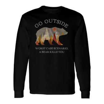 Go Outside Worst Case Scenario A Bear Kills You Camping Long Sleeve T-Shirt T-Shirt | Mazezy