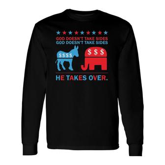 God Doesn't Take Sides He Takes Over Long Sleeve T-Shirt T-Shirt | Mazezy