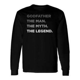 Godfather Godfather The Man The Myth The Legend Long Sleeve T-Shirt T-Shirt | Mazezy