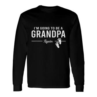 Im Going To Be A Grandpa Again Long Sleeve T-Shirt T-Shirt | Mazezy