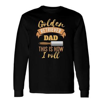 Golden Retriever Dad This Is How I Roll Style Long Sleeve T-Shirt T-Shirt | Mazezy UK