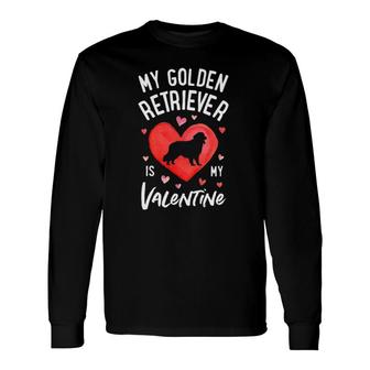 My Golden Retriever Is My Valentine Valentines Day Dog Long Sleeve T-Shirt T-Shirt | Mazezy
