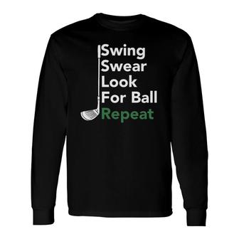 Golf Swing Swear Look For Ball Repeat Long Sleeve T-Shirt T-Shirt | Mazezy