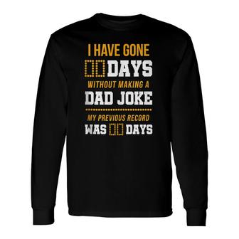 I Have Gone 0 Days Without Making A Dad Joke Long Sleeve T-Shirt T-Shirt | Mazezy