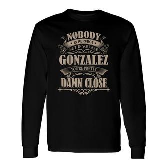 Gonzalez Nobody Is Perfect But If You Are Gonzalez You're Pretty Damn Close Gonzalez Tee Shirt, Gonzalez Shirt, Gonzalez Hoodie, Gonzalez Family, Gonzalez Tee, Gonzalez Name Long Sleeve T-Shirt - Thegiftio UK