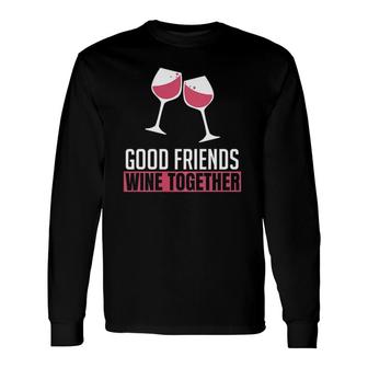 Good Friends Wine Together Wine Tasting Drinking Premium Long Sleeve T-Shirt T-Shirt | Mazezy