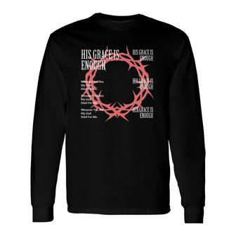 His Grace Is Enough Version Crown Of Thorns Long Sleeve T-Shirt T-Shirt | Mazezy