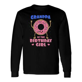 Grandpa Of The Birthday Girl Donut Bday Party Grandfather Long Sleeve T-Shirt T-Shirt | Mazezy