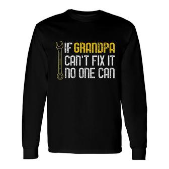 If Grandpa Cant Fix It No One Can Long Sleeve T-Shirt T-Shirt | Mazezy