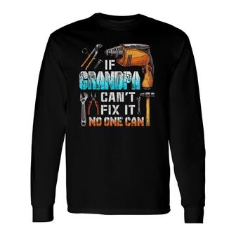 If Grandpa Can't Fix It No One Can Love Father Day Long Sleeve T-Shirt T-Shirt | Mazezy