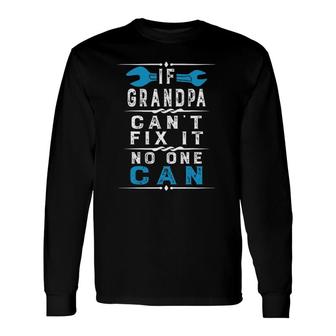 If Grandpa Can't Fix It No One Can Papa Father's Day Grandpa Long Sleeve T-Shirt T-Shirt | Mazezy
